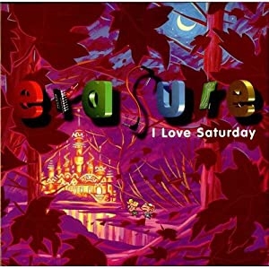 Erasure – I Love Saturday