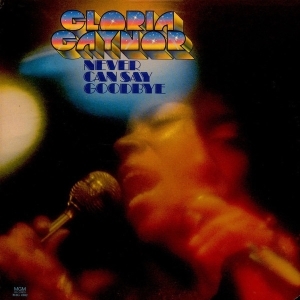 Gloria Gaynor – Never Can Say Goodbay