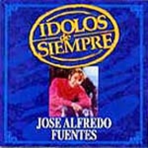José Alfredo Fuentes – Ídolos De Siempre