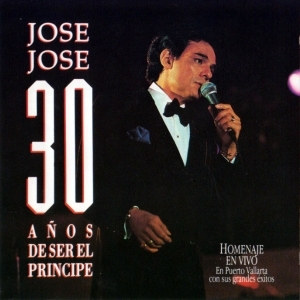 José José – 30 Años De Ser El Príncipe