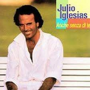 Julio Iglesias – Anche Senza Di Te