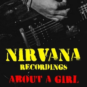 Nirvana – About A Girl Nirvana Recordings
