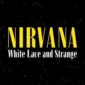 Nirvana – White Lace And Strange