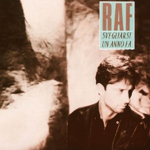 Raf – Svegliarsi Un Anno Fa