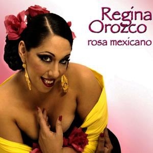 Regina Orozco – Rosa Mexicano