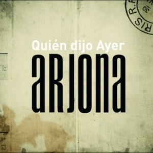 Ricardo Arjona – Quién Dijo Ayer