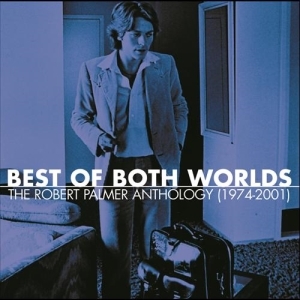 Robert Palmer – Best Of Both Worlds – The Robert Palmer Anthology