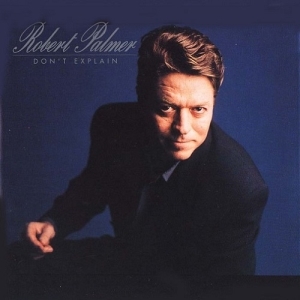 Robert Palmer – Don’t Explain