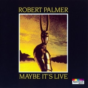 Robert Palmer – Maybe It’s Live