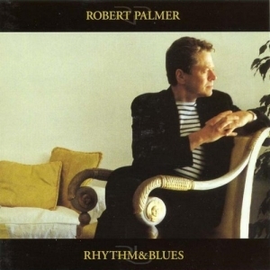 Robert Palmer – Rhythm & Blues