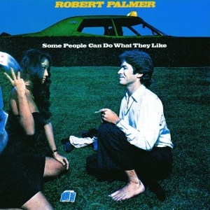 Robert Palmer – Some People Can Do What They Like