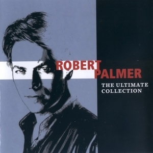 Robert Palmer – The Ultimate Collection