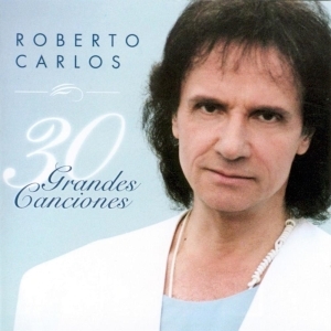 Roberto Carlos – 30 Grandes Canciones