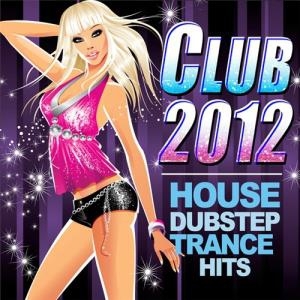 Varios Artistas – Club 2012 – House Dubstep Trance Hits