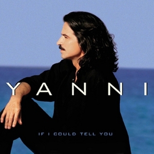 Yanni – If I Could Tell You