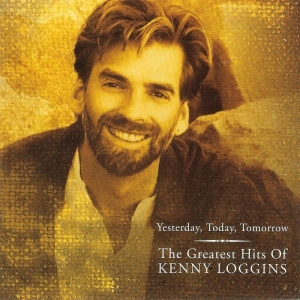 Kenny Loggins – Yesterday, Today, Tomorrow